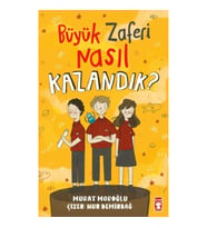 Büyük Zaferi Nasıl Kazandık