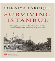 Surviving Istanbul - Struggles, Feasts and Calamities in the Seventeenth and Eighteenh Centuries