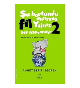 ŞU HORTUMLU DÜNYADA FİL YALNIZ BİR HAYVANDIR 2 (YEŞİL KAPAK)