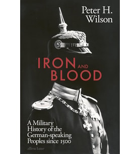 Iron And Blood: A Military History Of The German-Speaking Peoples Since 1500 (Krem)