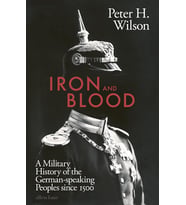 Iron And Blood: A Military History Of The German-Speaking Peoples Since 1500 (Krem)