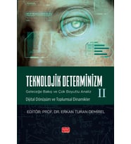 TEKNOLOJİK DETERMİNİZM - GELECEĞE BAKIŞ VE ÇOK BOYUTLU ANALİZ - II (Dijital Dönüşüm ve Toplumsal Dinamikler)