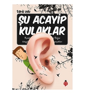 Şu Acayip Kulaklar - Tarık Uslu - Uğurböceği Yayınları
