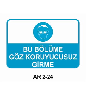 BU BÖLÜME GÖZ KORUYUCUSUZ GİRME İŞ GÜVENLİĞİ UYARI LEVHASI 1 ADET PVC 21 X 29CM
