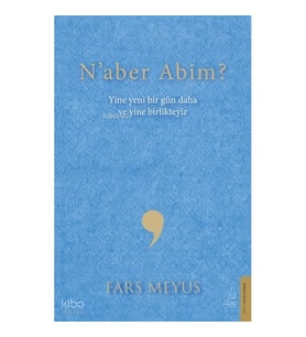 Naber Abim?;Yine Yeni Bir Gün Daha ve Yine Birlikteyiz