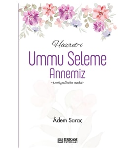 Hazret-i Ummu Seleme Annemiz - Adem Saraç