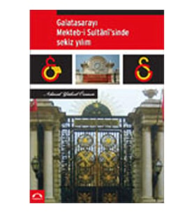 Galatasarayı Mekteb-İ Sultanisinde Sekiz Yılım