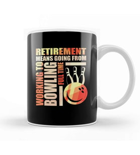 Retirement Means Going From Working To Bowling Kupa Bardak Porselen