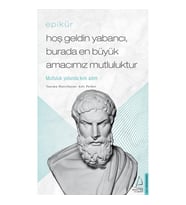 Epikür / Hoş Geldin Yabancı, Burada En Büyük Amacımız Mutluluktur