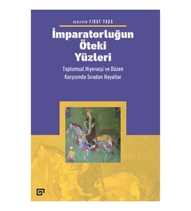 İmparatorluğun Öteki Yüzleri: Toplumsal Hiyerarşi ve Düzen Karşısında Sıradan Hayatlar