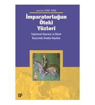 İmparatorluğun Öteki Yüzleri: Toplumsal Hiyerarşi ve Düzen Karşısında Sıradan Hayatlar