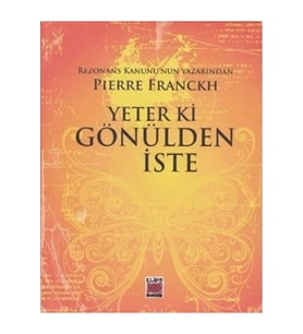 Yeter Ki Gönülden Iste / Pierre Franckh / / 9786051211527