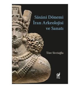 Sasaniler Dönemi İran Arkeolojisi ve Sanatı