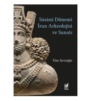 Sasaniler Dönemi İran Arkeolojisi ve Sanatı