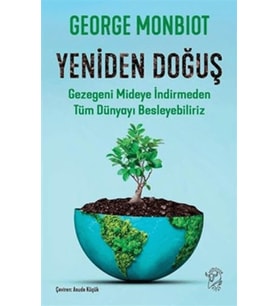 Yeniden Doğuş - Gezegeni Mideye İndirmeden Tüm Dünyayı Besleyebiliriz