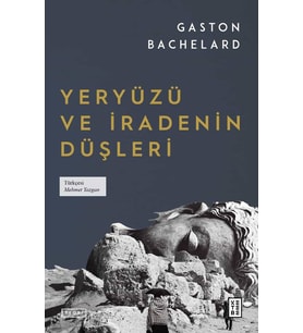 Yeryüzü ve İradenin Düşleri Gaston Bachelard
