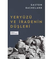 Yeryüzü ve İradenin Düşleri Gaston Bachelard