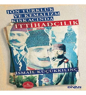 Jön Türklük ve Kemalizm Kıskacında İttihadçılık