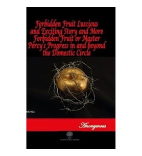 Forbidden Fruit Luscious and Exciting Story and More Forbidden Fruit or Master Percys Progress in a