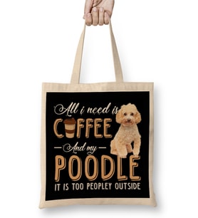 All I Need Is Coffee And My Poodle It Is Too Peopley Outside Bez Çanta Uzun Saplı