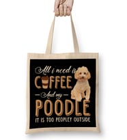 All I Need Is Coffee And My Poodle It Is Too Peopley Outside Bez Çanta Uzun Saplı
