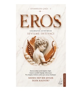Efsaneler Çağı – 1 Eros: Geçmişten Günümüze Sevilme İhtiyacı
