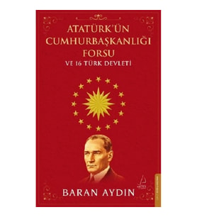 Atatürk’ün Cumhurbaşkanlığı Forsu ve 16 Türk Devleti