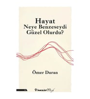 Hayat Neye Benzeseydi Güzel Olurdu?