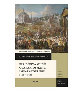 Cambridge Türkiye Tarihi 2 - Bir Dünya Gücü Olarak Osmanalı İmparatorluğu  1453-1603