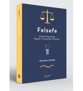 Felsefe - Ahlaktan Metafiziğe: Bilgelik ve Gerçeklikte Maceralar