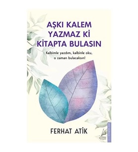Aşkı Kalem Yazmaz ki Kitapta Bulasın Kalbimle Yazdım, Kalbinle Oku, O Zaman Bulacaksın!