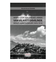 Merkez-Çevre Düalizmi Bağlamında Van Vilayeti Dâhilinde Devlet-Aşiret İlişkileri (1876-1914)
