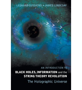 Introduction To Black Holes, Information And The String Theory Revolution, An: The Holographic Unive