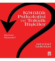 Kötülük Psikolojisi ve Toksik İlişkiler