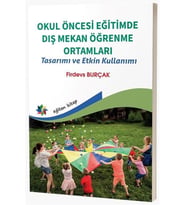 Okul Öncesi Eğitimde Dış Mekan Öğrenme Ortamları - Tasarımı ve Etkin Kullanımı