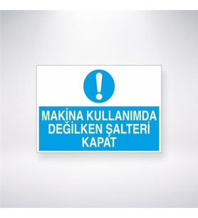 Makine Kullanımda Değilken Şalteri Kapat 21x28 Arkası Yapışkanlı Levha