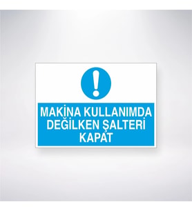 Makine Kullanımda Değilken Şalteri Kapat 21x28 Arkası Yapışkanlı Levha
