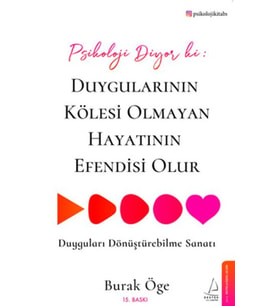 Psikoloji Diyor ki: Duygularının Kölesi Olmayan Hayatının Efendisi Olur