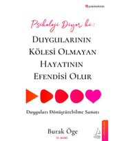 Psikoloji Diyor ki: Duygularının Kölesi Olmayan Hayatının Efendisi Olur