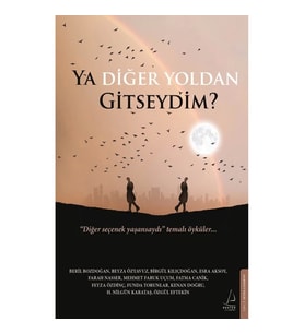Ya Diğer Yoldan Gitseydim?