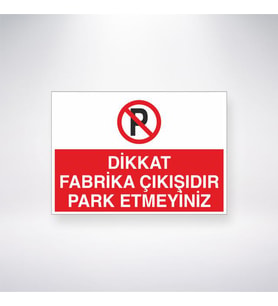 Dikkat Fabrika Çıkışıdır Park Etmeyiniz 21x35 Arkası Yapışkanlı Levha