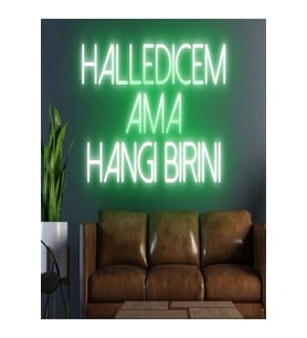 HALLEDİCEM AMA HANGİ BİRİNİ Yazılı Neon Tabela