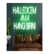 HALLEDİCEM AMA HANGİ BİRİNİ Yazılı Neon Tabela