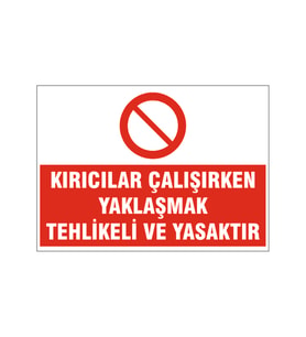 Kırıcı çalışırken yaklaşmak yasaktır, isg uyarı levhası