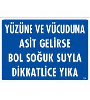 Yüzüne Ve Vücuduna Asit Gelirse Bol Soğuk Suyla Dikkatlice Yıka Uyarı Levhası 25x35 KOD:779