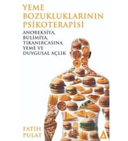 Yeme Bozukluklarının Psikoterapisi / Anoreksiya, Bulimiya, Tıkanırcasına Yeme ve Duygusal Açlık