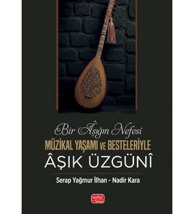 BİR ÂŞIĞIN NEFESİ - Müzikal Yaşamı ve Besteleriyle Âşık Üzgünî