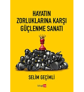 Hayatın Zorluklarına Karşı Güçlenme Sanatı