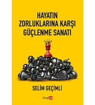 Hayatın Zorluklarına Karşı Güçlenme Sanatı