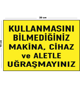 Metal Kullanmasını Bilmediğiniz Makina Cihaz Ve Aletle Uğraşmayınız 15 Cm x 20 Cm Uyarı Levhası Yönlendirme Tabelası